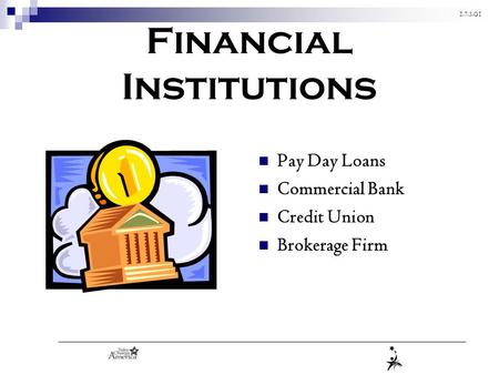 1.7.3.G1 Financial Institutions Pay Day Loans Commercial Bank Credit Union Brokerage Firm.