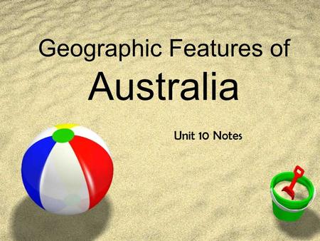 Geographic Features of Australia Unit 10 Notes. I. Australia’s Political Features.