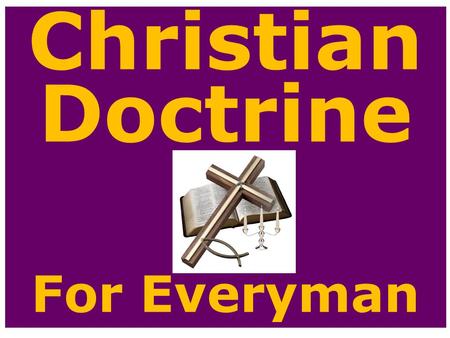 Christian Doctrine For Everyman. REVIEW In our last session we examined the Doctrine of Perseverance of the Saint. The term means that God will cause.