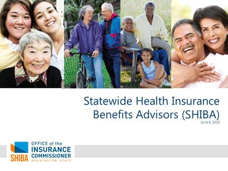 Statewide Health Insurance Benefits Advisors (SHIBA) June 6, 2016.