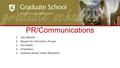 PR/Communications 1.Jobs Website 2.Request for Information Process 3.Fact Sheets 4.Orientation 5.Graduate School Insider Newsletter.