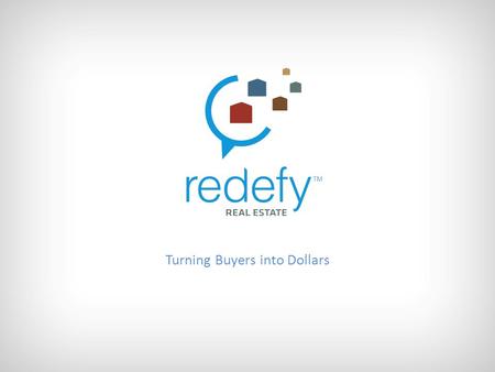 Turning Buyers into Dollars. What are we going to cover: Break the lead-toclose process into 3 easily digestible parts. Go over common mistakes. Tips.