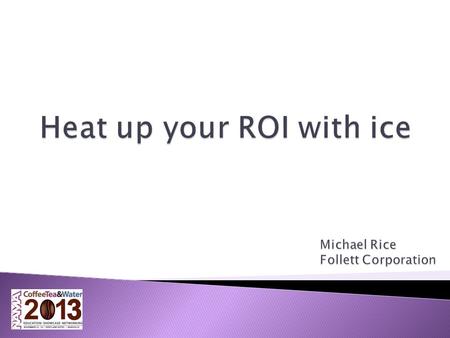  People like and want ice ◦ You need to help them understand that  Ice is more expensive than water ◦ But it adds value in multiple ways  An ice and.