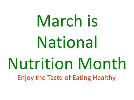 March is National Nutrition Month Enjoy the Taste of Eating Healthy.