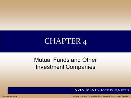 INVESTMENTS | BODIE, KANE, MARCUS Copyright © 2011 by The McGraw-Hill Companies, Inc. All rights reserved. McGraw-Hill/Irwin CHAPTER 4 Mutual Funds and.