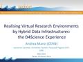 Realising Virtual Research Environments by Hybrid Data Infrastructures: the D4Science Experience Andrea Manzi (CERN) Leonardo Candela, Donatella Castelli,