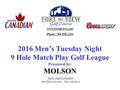 2016 Men’s Tuesday Night 9 Hole Match Play Golf League Presented by: MOLSON Men’s Night Committee Dan Holowaychuk – Dave McIntyre www.fortinview.com Phone: