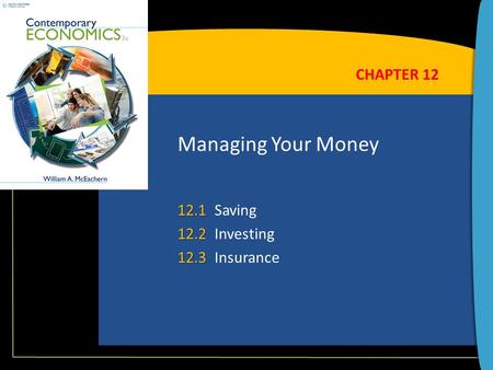 Managing Your Money 12.1 12.1Saving 12.2 12.2Investing 12.3 12.3Insurance CHAPTER 12.