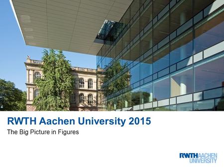 RWTH Aachen University 2015 The Big Picture in Figures.