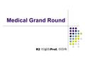 Medical Grand Round R2 이설라 /Prof. 이미숙. Chief Complaints Headache & voiding difficulty Headache & voiding difficulty onset ) 2 wks ago Present Illness.