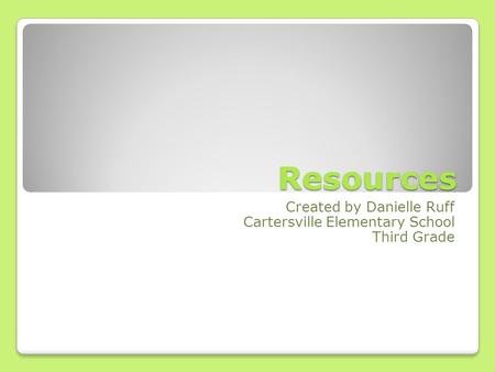 Resources Created by Danielle Ruff Cartersville Elementary School Third Grade.