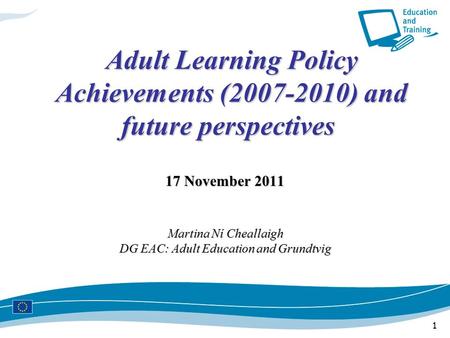 1 Adult Learning Policy Achievements (2007-2010) and future perspectives Adult Learning Policy Achievements (2007-2010) and future perspectives 17 November.