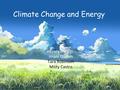 Climate Change and Energy Avery Burgos Imani Guillen Tara Robinson Misty Castro.