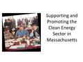 Supporting and Promoting the Clean Energy Sector in Massachusetts.