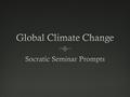 Prompt 1Prompt 1  Addressing Question 1 in the GCC Guide: Discuss how global climate change has affected the abiotic factors of earth. This includes.