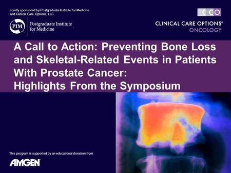 A Call to Action: Preventing Bone Loss and Skeletal-Related Events in Patients With Prostate Cancer: Highlights From the Symposium Jointly sponsored by.