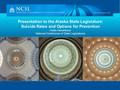 Presentation to the Alaska State Legislature: Suicide Rates and Options for Prevention Hollie Hendrikson National Conference of State Legislatures.