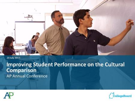 Improving Student Performance on the Cultural Comparison AP Annual Conference 20 July 2013.