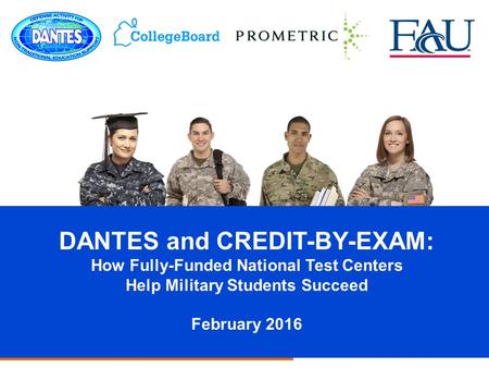 CLEP for Adult Students and Military Service Members DANTES and CREDIT-BY-EXAM: How Fully-Funded National Test Centers Help Military Students Succeed February.