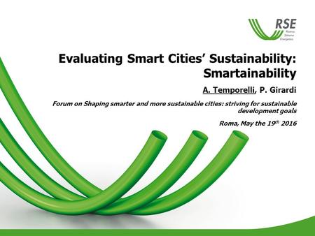 Evaluating Smart Cities’ Sustainability: Smartainability A. Temporelli, P. Girardi Forum on Shaping smarter and more sustainable cities: striving for sustainable.