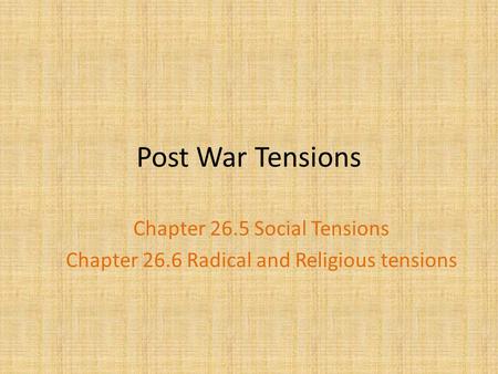 Post War Tensions Chapter 26.5 Social Tensions Chapter 26.6 Radical and Religious tensions.