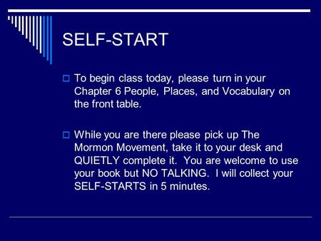 SELF-START  To begin class today, please turn in your Chapter 6 People, Places, and Vocabulary on the front table.  While you are there please pick up.