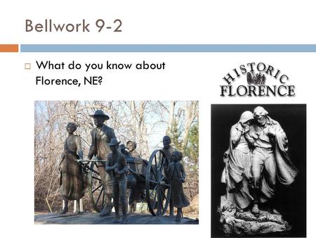 Bellwork 9-2  What do you know about Florence, NE?