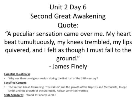 Unit 2 Day 6 Second Great Awakening Quote: “A peculiar sensation came over me. My heart beat tumultuously, my knees trembled, my lips quivered, and I felt.