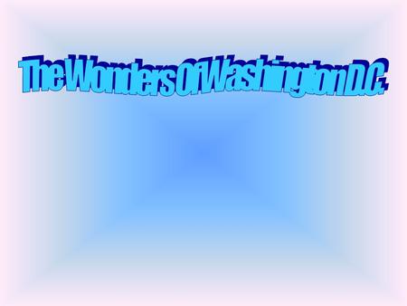 Why Washington? With New York and Philadelphia leading the pack in population and industry, Washington D.C was not the ideal capital for such a great.