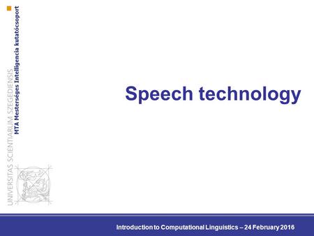 Speech technology Introduction to Computational Linguistics – 24 February 2016.