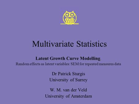 Multivariate Statistics Latent Growth Curve Modelling. Random effects as latent variables: SEM for repeated measures data Dr Patrick Sturgis University.