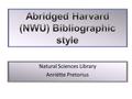 Natural Sciences Library Anriëtte Pretorius. An abridged version of “Quoting sources”, the guide to the Harvard bibliographic style, adapted for the NWU:Potchefstroom.