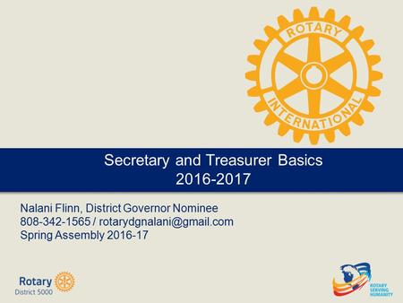 2016 District Assembly Nalani Flinn, District Governor Nominee 808-342-1565 / Spring Assembly 2016-17 Secretary and Treasurer.