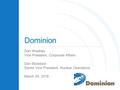 Dominion Dan Weekley Vice President, Corporate Affairs Dan Stoddard Senior Vice President, Nuclear Operations March 24, 2016.