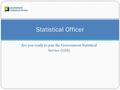 Are you ready to join the Government Statistical Service (GSS) Statistical Officer.