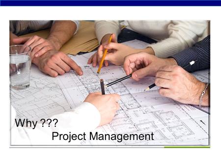 These slides are designed for presentation purpose only © Copyright SAIsej Consultancy Services (P) Ltd Why ??? Project Management.