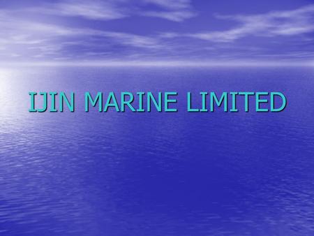 IJIN MARINE LIMITED. What are we doing? Supplying & trading Supplying & trading Worldwide Marine Service Worldwide Marine Service.