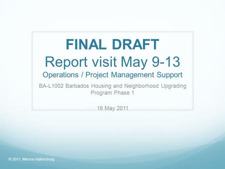 FINAL DRAFT Report visit May 9-13 Operations / Project Management Support BA-L1002 Barbados Housing and Neighborhood Upgrading Program Phase 1 16 May 2011.