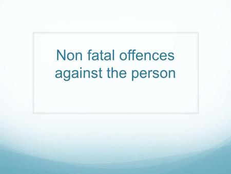 Non fatal offences against the person. Assaults There are four types of assaults to consider. What a particular defendant will be charged with will depend.