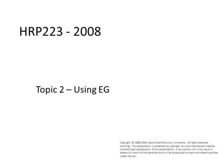 HRP223 2008 Copyright © 1999-2008 Leland Stanford Junior University. All rights reserved. Warning: This presentation is protected by copyright law and.