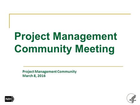 Project Management Community Meeting Project Management Community March 8, 2016.