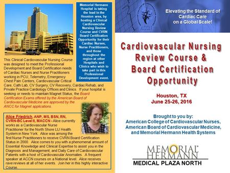 Houston, TX June 25-26, 2016 Brought to you by: American College of Cardiovascular Nurses, American Board of Cardiovascular Medicine, and Memorial Hermann.