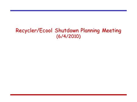 Recycler/Ecool Shutdown Planning Meeting (6/4/2010)