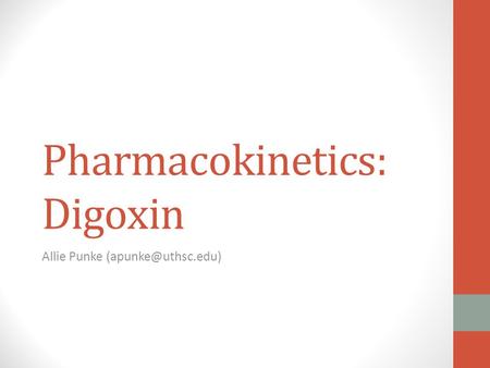 Pharmacokinetics: Digoxin Allie Punke