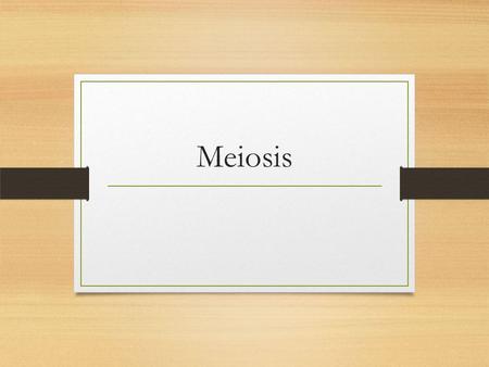 Meiosis. Homologous Chromosomes Homologous chromosomes: pairs of chromosomes with genes for the same traits, but they can have different information.