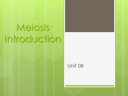 Meiosis Introduction Unit 08. Chromosomes  What is a chromosome?  A piece of coiled DNA  How many chromosomes do human cells have?  46 (in non-sex.