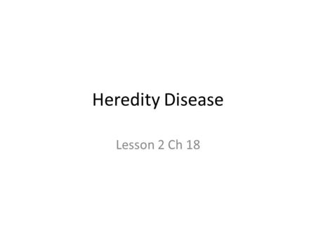 Heredity Disease Lesson 2 Ch 18. What are genes? Genes control the activities of cells and determine a person’s physical characteristics. Genes are passed.