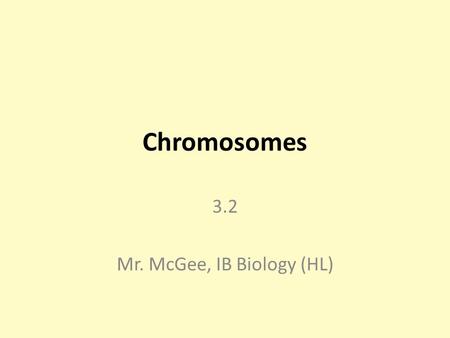 Chromosomes 3.2 Mr. McGee, IB Biology (HL). By the End, You Will Understand: Prokaryotes have one chromosome consisting of circular DNA. Some prokaryotes.