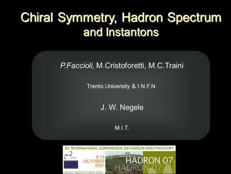 Hadron 2007 Frascati, October 12 th, 2007 P.Faccioli, M.Cristoforetti, M.C.Traini Trento University & I.N.F.N. J. W. Negele M.I.T. P.Faccioli, M.Cristoforetti,