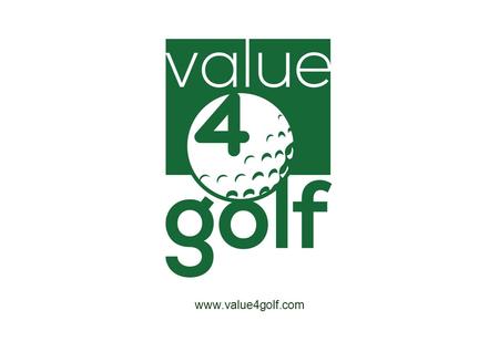 Www.value4golf.com. Value 4 Golf is formed by a group of professionals who have been all their life linked to the world of golf, and actively participating.